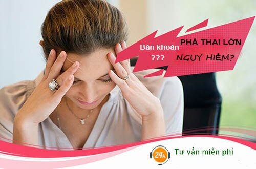 Phá thai to 18 tuần tuổi có nguy hiểm không